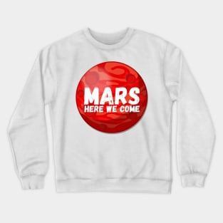 Mars, Here We Come! Funny Space Exploration Gift Crewneck Sweatshirt